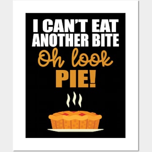 I Can’t Eat Another Bite Oh Look Pie Funny Thanksgiving Pie Posters and Art